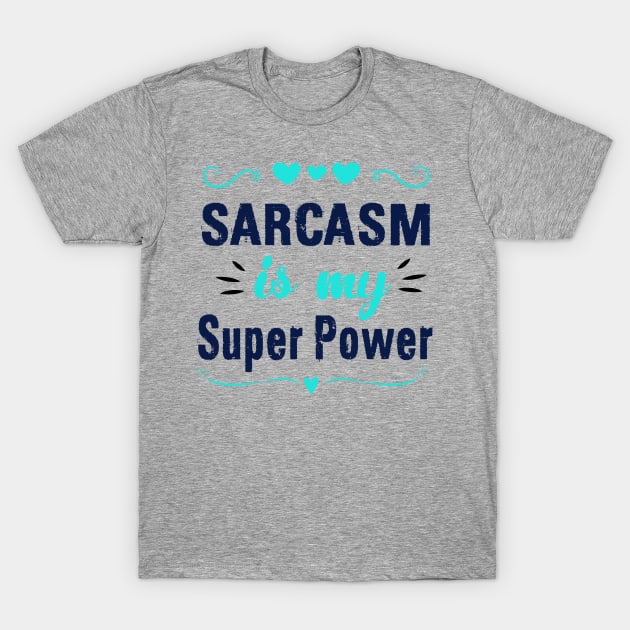 Sarcasm Is My Super Power T-Shirt by chatchimp